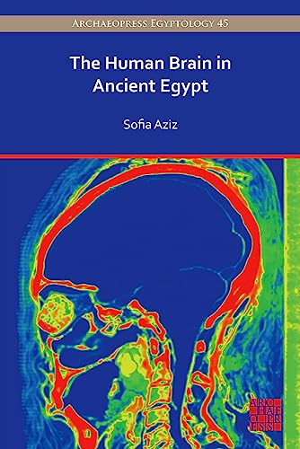 Stock image for The Human Brain in Ancient Egypt: A Medical and Historical Re-Evaluation of Its Function and Importance for sale by Books From California