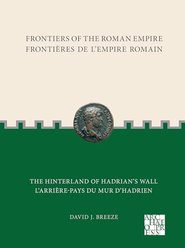 Stock image for Frontiers of the Roman Empire / Frontires De L'empire Romain : The Hinterland of Hadrian's Wall / L'arrire-pays Du Mur D'hadrien for sale by GreatBookPrices