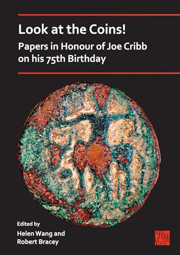 9781803276106: Look at the Coins! Papers in Honour of Joe Cribb on his 75th Birthday