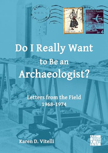 9781803276120: Do I Really Want to Be an Archaeologist?: Letters from the Field 1968-1974 (Archaeological Lives)