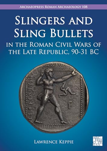 Imagen de archivo de Slingers and Sling Bullets in the Roman Civil Wars of the Late Republic, 90-31 BC a la venta por ISD LLC