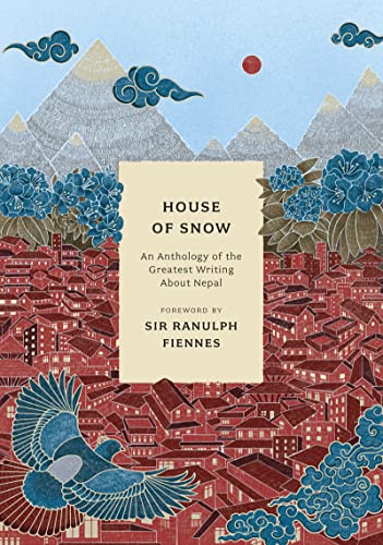 9781803287416: House of Snow: An Anthology of the Greatest Writing About Nepal