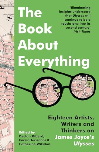 Stock image for The Book About Everything: Eighteen Artists, Writers and Thinkers on James Joyce's Ulysses for sale by Books Puddle