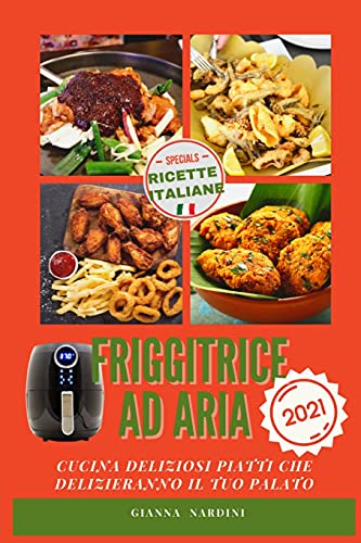 Beispielbild fr FRIGGITRICE AD ARIA (Air Fryer Cookbook ITALIAN VERSION): Cucina Gustosi Piattiche Delizieranno Il Tuo Palato (Italian Edition) zum Verkauf von Red's Corner LLC