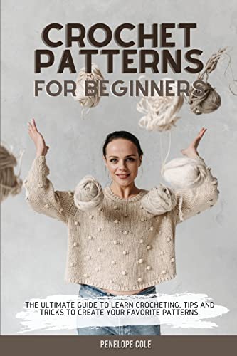 Stock image for CROCHET PATTERNS FOR BEGINNERS: THE ULTIMATE GUIDE TO LEARN CROCHETING. TIPS AND TRICKS TO CREATE YOUR FAVORITE PATTERNS for sale by GreatBookPrices