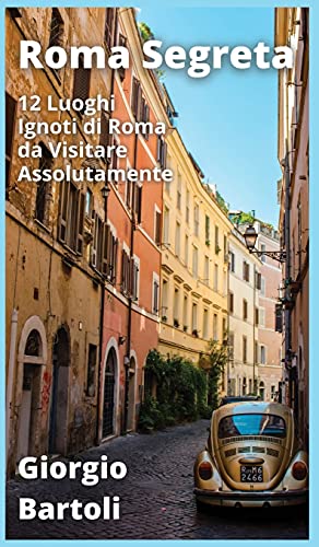 Stock image for Roma Segreta: 12 Luoghi Ignoti di Roma da Visitare Assolutamente (Italian Edition) for sale by MusicMagpie