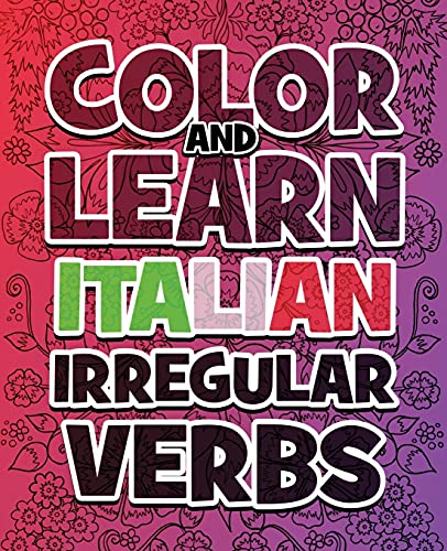 Stock image for Color and Learn Italian Irregular Verbs - Supreme Collection: Learn Italian in a simple way - Color mandalas and irregular verbs - Coloring Book - Learn Italian for sale by GF Books, Inc.