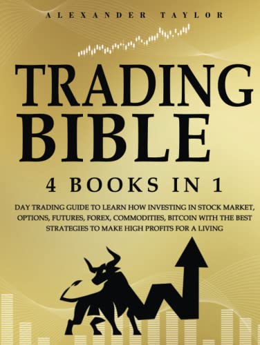 Imagen de archivo de Trading Bible: 4 Books In 1: Day Trading Guide to Learn How Investing in Stock Market, Options, Futures, Forex, Commodities, Bitcoin With The Best Strategies to Make High Profits for a Living. a la venta por GF Books, Inc.
