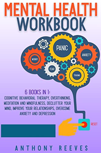 Beispielbild fr Mental Health Workbook: 6 Books in 1: Cognitive Behavioral Therapy, Overthinking, Meditation and Mindfulness, Declutter your Mind, Improve your Relationships, Overcome Anxiety and Depression zum Verkauf von Buchpark