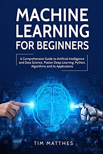 Beispielbild fr Machine Learning for Beginners: A Comprehensive Guide to Artificial Intelligence and Data Science. Master Deep Learning, Python, Algorithms and Its Ap zum Verkauf von Buchpark