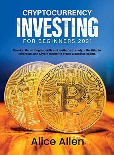 Stock image for Cryptocurrency Investing for Beginners 2021: Develop the strategies, skills and methods to analyze the Bitcoin, Ethereum, and Crypto market to create a passive income [Hardcover ] for sale by booksXpress