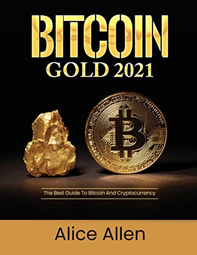 Stock image for Bitcoin Gold 2021: The Best Guide To Bitcoin And Cryptocurrency for sale by ThriftBooks-Dallas