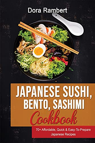 Stock image for Japanese Sushi, Bento, Sashimi Cookbook: 70+ Affordable, Quick Easy-To-Prepare Japanese Recipes for sale by Big River Books