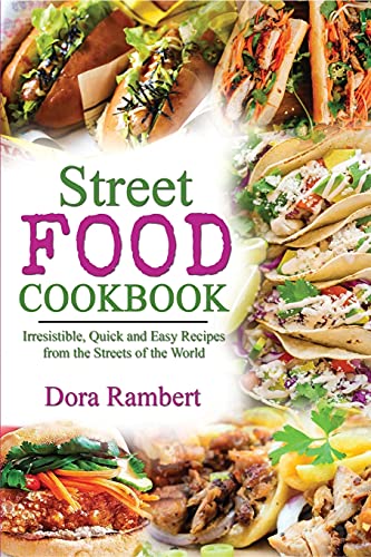 Stock image for STREET FOOD COOKBOOK: Irresistible, Quick and Easy Recipes from the Streets of the World for sale by Revaluation Books