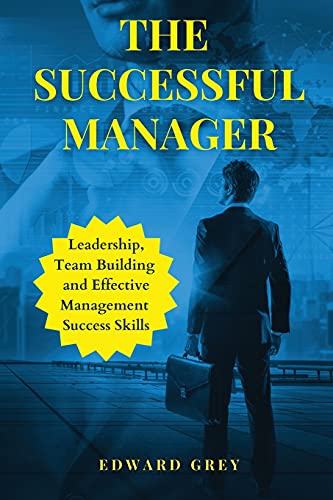 9781803348551: THE SUCCESSFUL MANAGER: Leadership, Team Building And Effective Management Success Skills