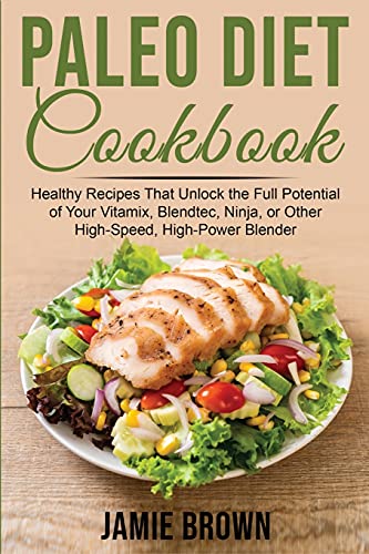 Stock image for Paleo Diet Cookbook: Healthy Recipes That Unlock the Full Potential of Your Vitamix, Blendtec, Ninja, or Other High-Speed, High-Power Blend for sale by ThriftBooks-Dallas