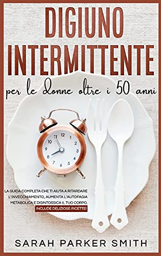 Beispielbild fr Digiuno Intermittente per le Donne oltre i 50 anni: La guida completa che ti aiuta a ritardare l'invecchiamento, aumenta l'autofagia metabolica e . Over 50 (Italian Version) (Italian Edition) zum Verkauf von Redux Books