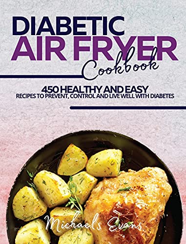 Stock image for Diabetic Air Fryer Cookbook: 450 Healthy and Easy Recipes to Prevent, Control and Live Well with Diabetes for sale by PlumCircle