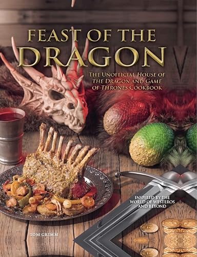 Beispielbild fr Feast of the Dragon: The Unofficial House of the Dragon and Game of Thrones Cookbook zum Verkauf von WeBuyBooks