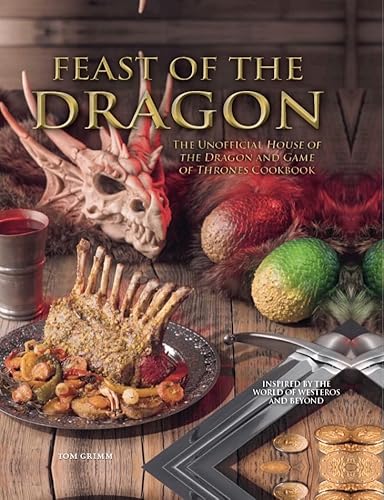 Stock image for Feast of the Dragon: The Unofficial House of the Dragon and Game of Thrones Cookbook for sale by WorldofBooks