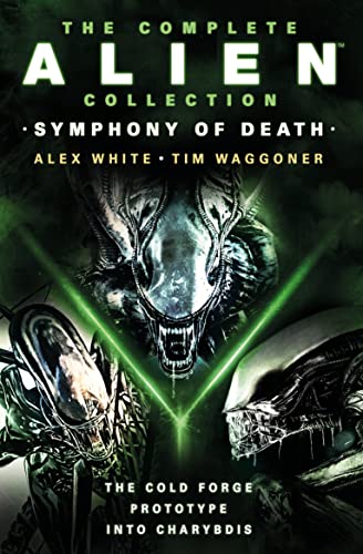 9781803366586: The Complete Alien Collection: Symphony of Death (The Cold Forge, Prototype, Into Charybdis)