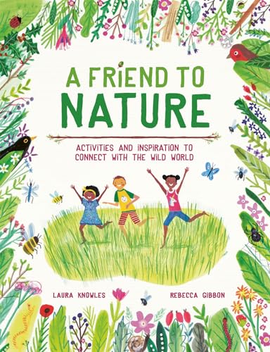 Stock image for A Friend to Nature: Activities and Inspiration to Connect With the Wild World for sale by AwesomeBooks