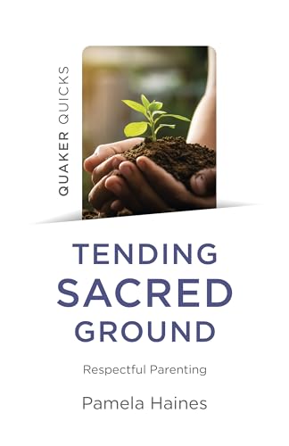9781803410883: Quaker Quicks - Tending Sacred Ground: Respectful Parenting