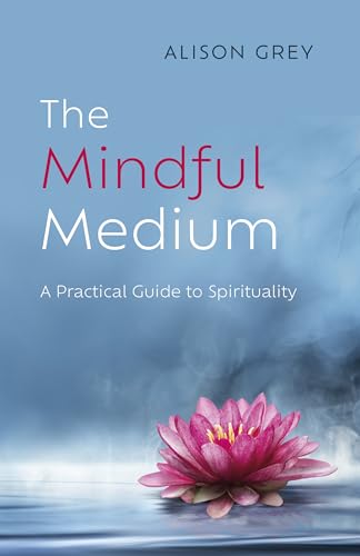 Imagen de archivo de The Mindful Medium: A Practical Guide to Spirituality [Paperback] Grey, Alison a la venta por Lakeside Books
