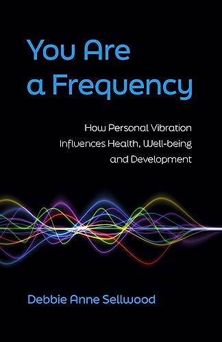 Stock image for You Are a Frequency: How Personal Vibration Influences Health, Well-Being and Development [Paperback] Sellwood, Debbie for sale by Lakeside Books