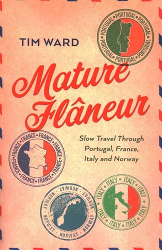 Imagen de archivo de Mature Flâneur: Slow Travel Through Portugal, France, Italy and Norway a la venta por HPB-Movies