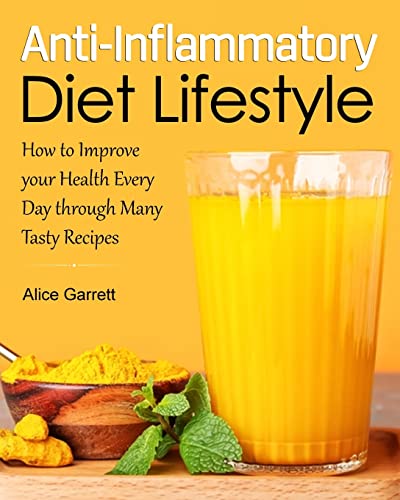Stock image for Anti-Inflammatory Diet Lifestyle: How To Improve Your Health Every Day Through Many Tasty Recipes for sale by Lucky's Textbooks