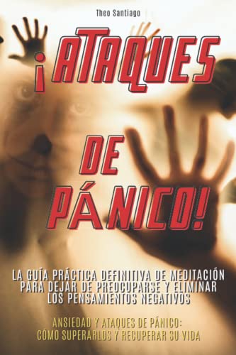 Imagen de archivo de ATAQUES DE P?NICO! - (English version title: Panic attack!): LA GU?A PR?CTICA DEFINITIVA DE MEDITACI?N PARA DEJAR DE PREOCUPARSE Y ELIMINAR LOS PENSA a la venta por ThriftBooks-Dallas