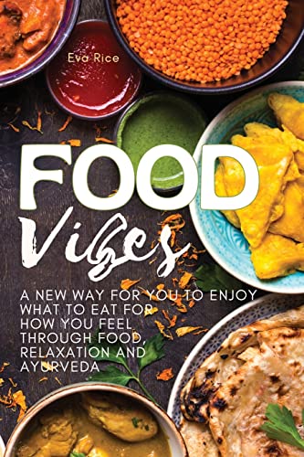 Stock image for FOOD VIBES: A New Way for You to Enjoy What to Eat for How You Feel Through Food, relaxation and ayurveda (01) for sale by WorldofBooks
