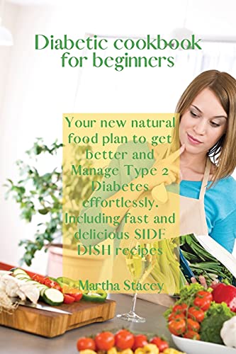 9781803470092: Diabetic Cookbook for Beginners: Your New Natural Food Plan to Get Better And Manage Type 2 Diabetes Effortlessly. Including Fast and Delicious Side Dish Recipes