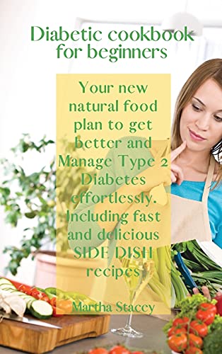 Stock image for Diabetic Cookbook for Beginners: Your New Natural Food Plan to Get Better And Manage Type 2 Diabetes Effortlessly. Including Fast and Delicious Side D for sale by Buchpark