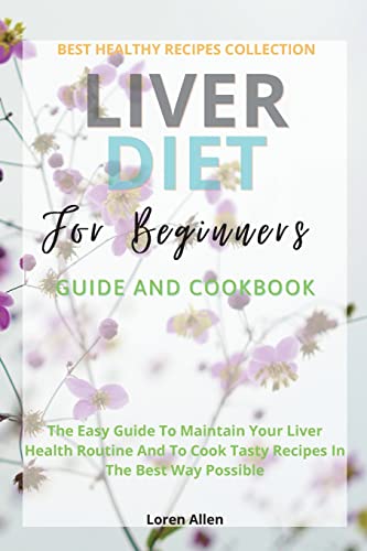 Stock image for Liver Diet Cookbook For Beginners: The Easiest Guide To Maintain Your Renal Health Routine And To Cook 130+ Recipes In The Best Way Possible for sale by PlumCircle