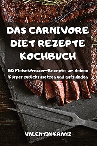 Beispielbild fr Das Carnivore Diet Rezepte Kochbuch zum Verkauf von ThriftBooks-Dallas