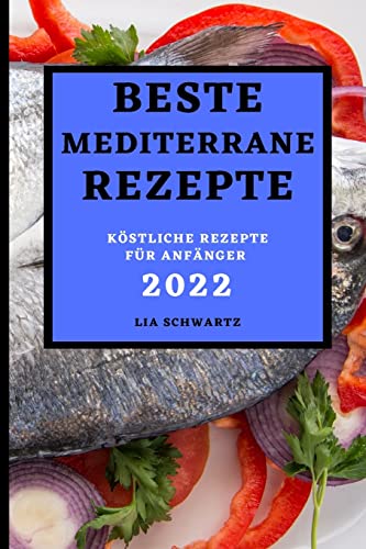 Imagen de archivo de BESTE MEDITERRANE REZEPTE 2022: KSTLICHE REZEPTE FR ANFNGER a la venta por medimops