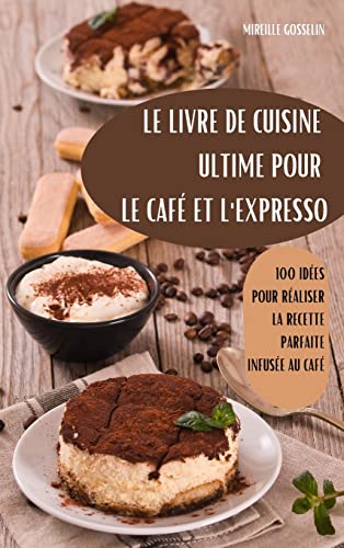 Imagen de archivo de Le Livre de Cuisine Ultime Pour Le Caf Et l'Expresso a la venta por medimops