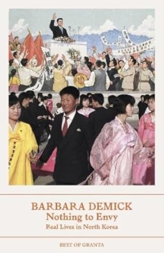 Stock image for Nothing To Envy: Real Lives In North Korea (Best of Granta) for sale by WorldofBooks