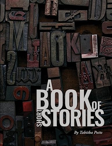 Stock image for A Book of Short Stories: By Tabitha Potts for sale by GF Books, Inc.