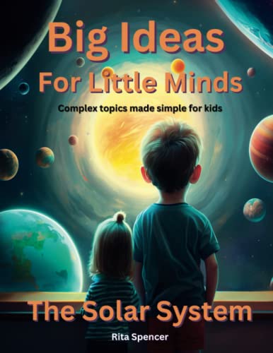 Stock image for Big Ideas For Little Minds: The Solar System: Complex topics made simple for kids for sale by WorldofBooks
