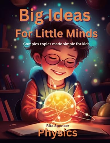 Stock image for Big Ideas For Little Minds: Physics: Complex topics made simple for kids for sale by GF Books, Inc.