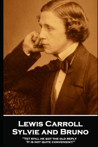 Stock image for Lewis Carroll - Sylvie and Bruno: 'Yet still he got the old reply, 'It is not quite convenient!''' for sale by Book Deals