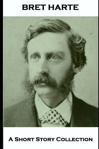 Stock image for Bret Harte - A Short Story Collection: The Outcasts of Poker Flat, The Poet of Sierra Flat, Tennessee's Partner, The Luck of Roaring Camp, A Jersey . A Lonely Ride & The Iliad of Sandy Bar for sale by GF Books, Inc.