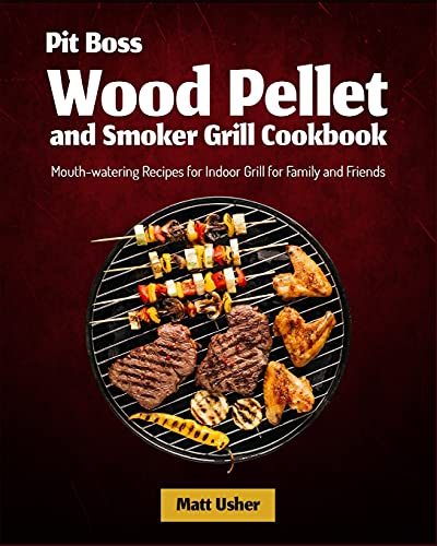 9781803570082: Pit Boss Wood Pellet and Smoker Grill Cookbook: Mouth-watering Recipes for Indoor Grill for Family and Friends
