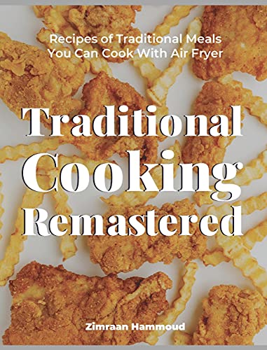 Beispielbild fr Traditional Cooking Remastered: Recipes of Traditional Meals You Can Cook With Air Fryer zum Verkauf von Buchpark