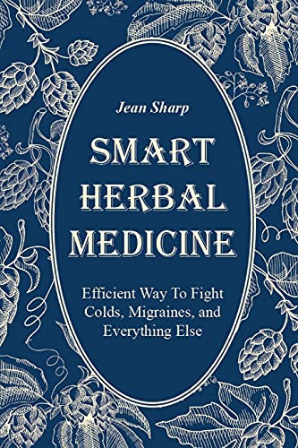 Beispielbild fr Smart Herbal Medicine: Efficient Way To Fight Colds, Migraines, and Everything Else zum Verkauf von Buchpark