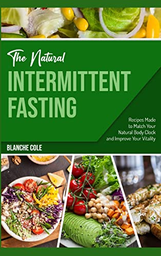 Stock image for The Natural Intermittent Fasting: Recipes Made to Match Your Natural Body Clock and Improve Your Vitality for sale by ThriftBooks-Dallas