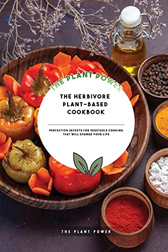 Stock image for The Herbivore Plant-Based Cookbook: Perfection Secrets for Vegetable Cooking That Will Change Your Life for sale by ThriftBooks-Dallas